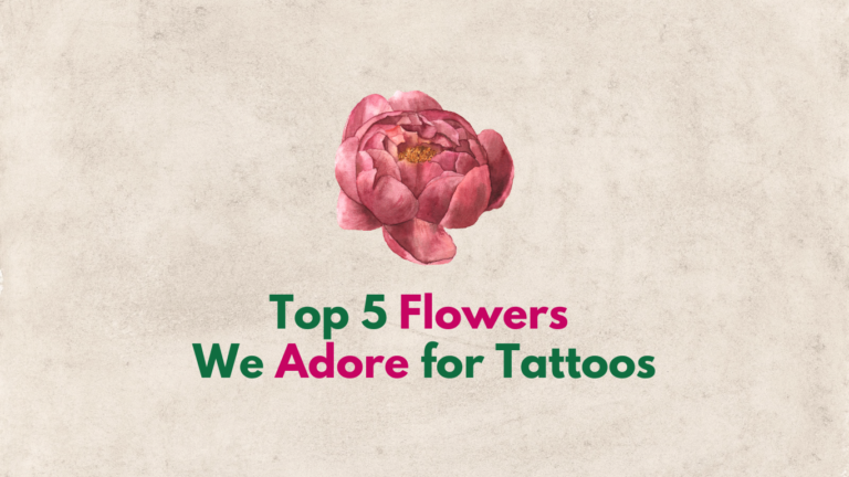 Top 5 Flowers We Adore for Tattoos